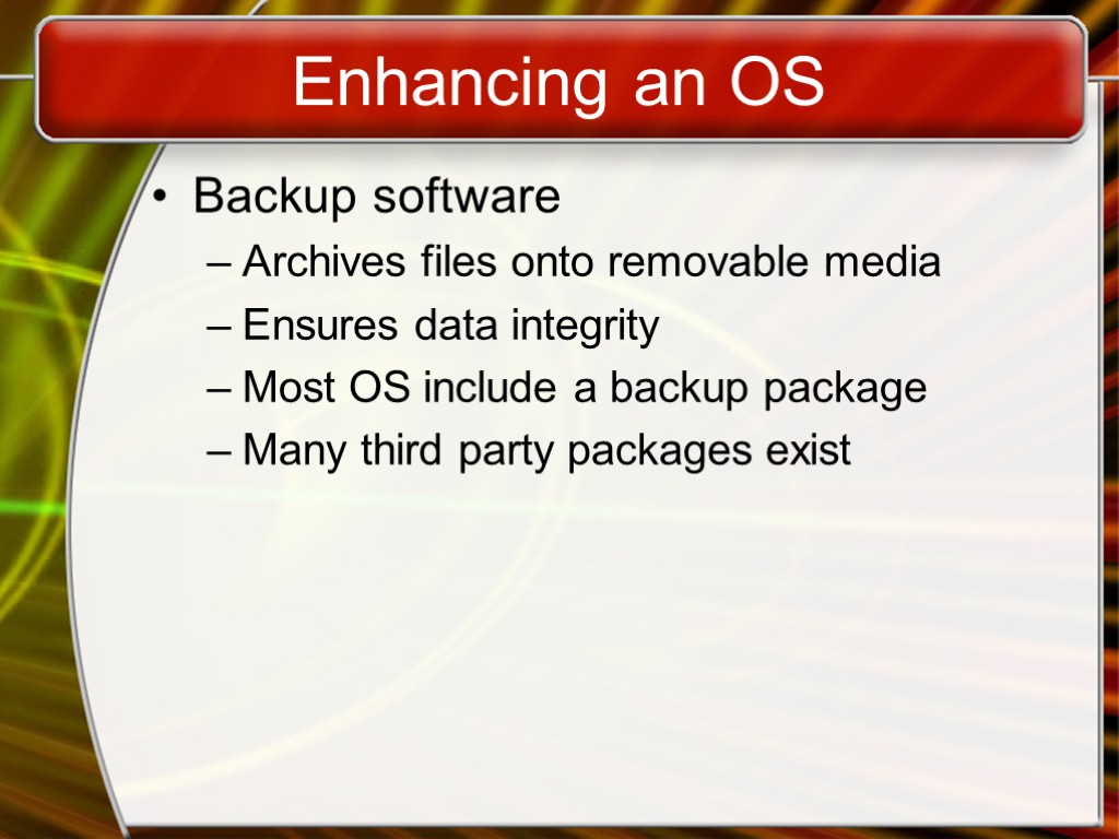 Enhancing an OS Backup software Archives files onto removable media Ensures data integrity Most